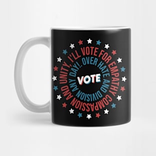 Vote US Election - I'll Vote For Empathy, Compassion, and Unity Over Hate and Division Any Day! Voting Design Gifts For Voter Mug